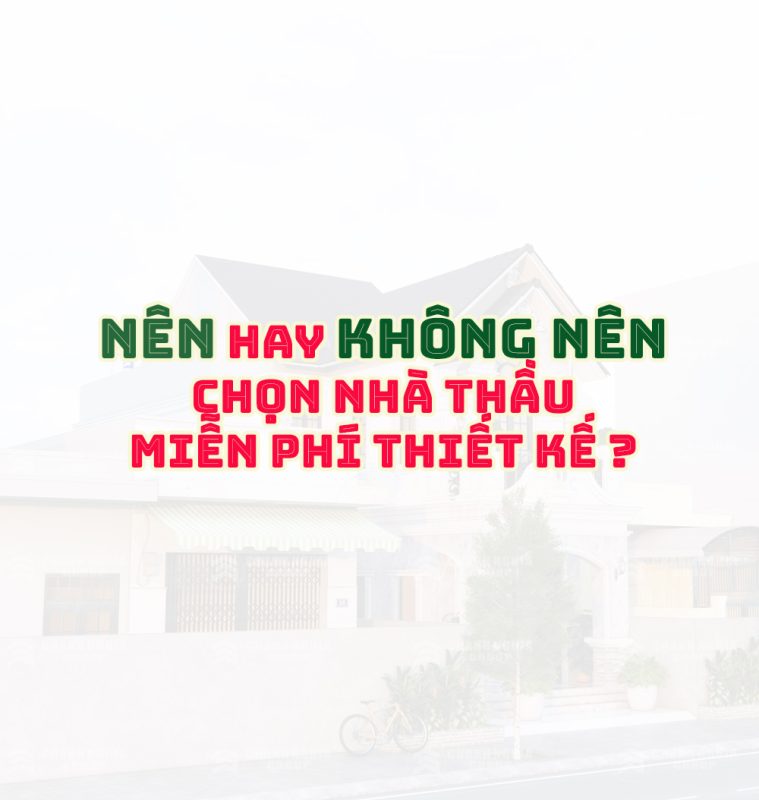 nen hay khong nen chon nha thau mien phi thiet ke